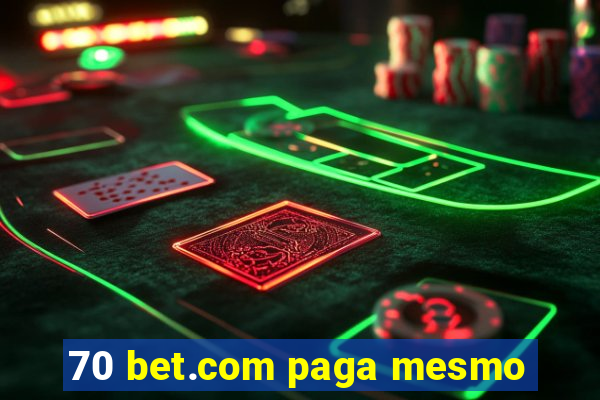 70 bet.com paga mesmo